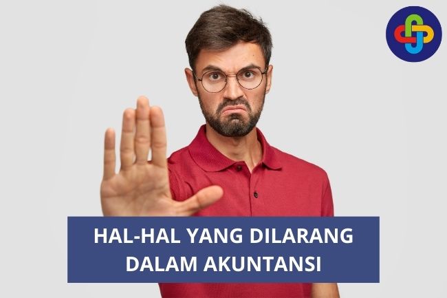 Inilah Hal-Hal yang Dilarang Dalam Akuntansi, Simak Yuk!